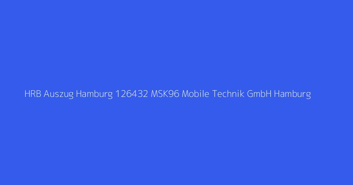 HRB Auszug Hamburg 126432 MSK96 Mobile Technik GmbH Hamburg